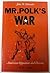 Mr. Polk's War: American Opposition and Dissent, 1846-1848