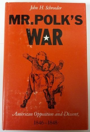 Mr. Polk's War: American Opposition and Dissent, 1846-1848 (Hardcover)