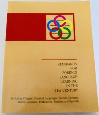 Standards for foreign language learning in the 21st century: Including Chinese, classical languages, French, German, Italian, Japanese, Portuguese, Russian, and Spanish (Paperback)