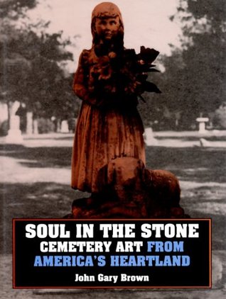 Soul in the Stone: Cemetery Art from America's Heartland (Hardcover)