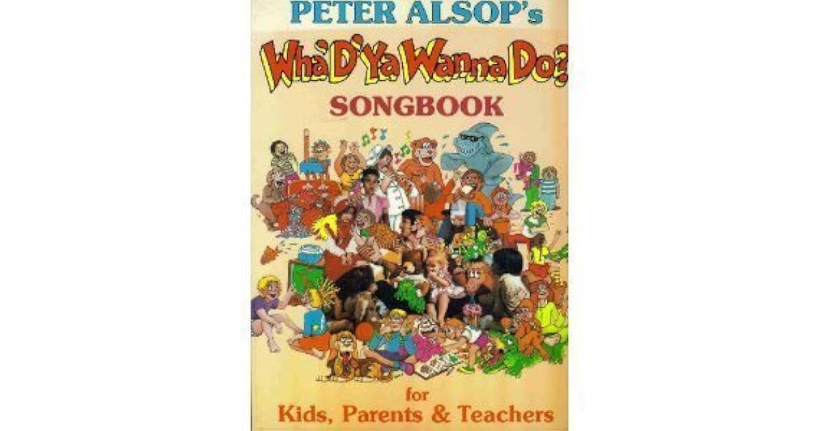 Peter Alsop Wha D Ya Wanna Do Songbook By Peter Alsop