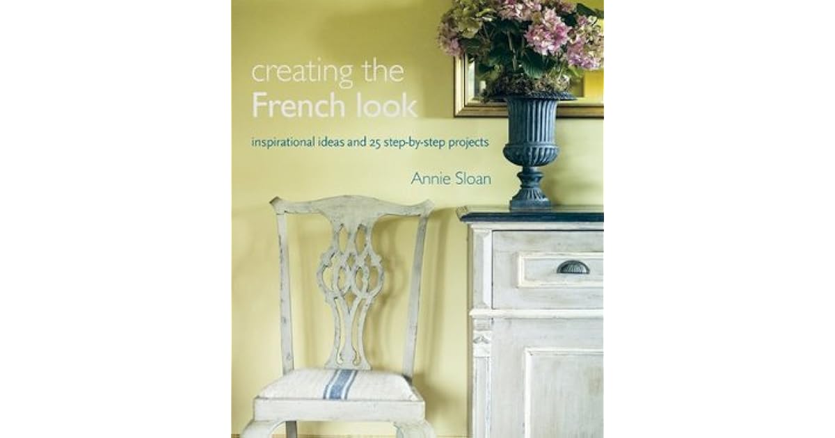 Creating the French Look Inspirational Ideas and 25 StepbyStep