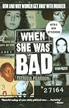 When She Was Bad: Violent Women and the Myth of Innocence When She Was Bad: Violent Women and the Myth of Innocence