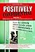 Positively Confidential: 10 Proven Steps to Protecting Confidential Information, Private Data, and Intellectual Property in Today's Interactive Business World