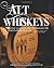 Alt Whiskeys: Alternative Whiskey Recipes and Distilling Techniques for the Adventurous Craft Distiller