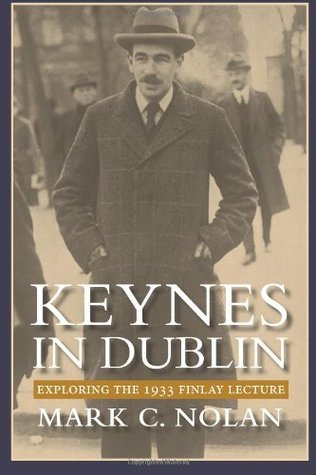 Keynes in Dublin: Exploring the 1933 Finlay Lecture (Paperback)