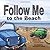 Follow Me...To The Beach