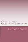 Cuckolding: Questions & Answers: Revealing the most primal and intimate of lifestyles