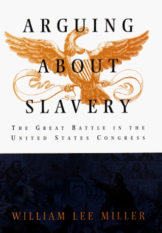 Arguing about Slavery: The Great Battle in the United States Congress (Hardcover)