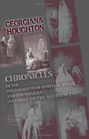 Chronicles of the Photographs of Spiritual Beings and Phenomena Invisible to the Material Eye: Interblended with Personal Narrative (Paperback)