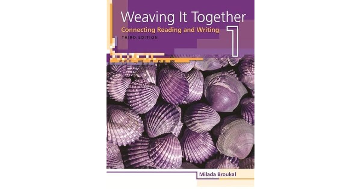 Weaving It Together 1 Connecting Reading and Writing by Milada Broukal