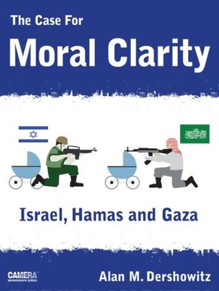 The Case For Moral Clarity: Israel, Hamas and Gaza (Paperback)