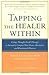 Tapping the Healer Within : Using Thought-Field Therapy to Instantly Conquer Your Fears, Anxieties, and Emotional Distress