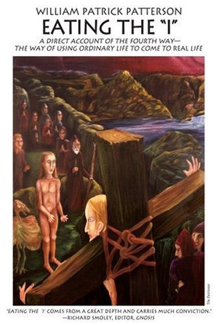 Eating the I: A Direct Account of the Fourth Way- The Way of Using Ordinary Life to Come to Real Life (In Search of the Self), Revised & Expanded Edition