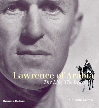 Lawrence of Arabia: The Life, the Legend (Hardcover)