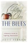 Getting Over the Blues: A Woman's Guide to Fighting Depression Getting Over the Blues: A Woman's Guide to Fighting Depression