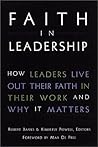 Faith in Leadership : How Leaders Live Out Their Faith in Their Work-And Why It Matters