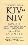 The Interlinear KJV-NIV Parallel New Testament in Greek & English The Interlinear KJV-NIV Parallel New Testament in Greek & English