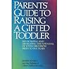 Parents' Guide to Raising a Gifted Toddler: Recognizing and Developing the Potential of Your Child from Birth to Five Years