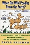 When Did Wild Poodles Roam the Earth? An Imponderables Book