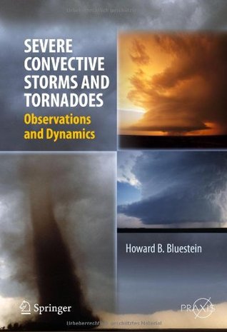 Severe Convective Storms and Tornadoes: Observations and Dynamics (Springer Praxis Books)