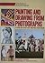 Painting and Drawing from Photographs (Artist's Painting Library)