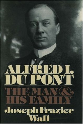 Alfred I. Du Pont: The Man and His Family (Hardcover)
