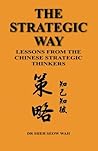 The Strategic Way: Lessons From The Chinese Strategic Thinkers