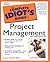 The Complete Idiot's Guide to Project Management by Sunny Baker