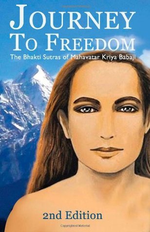 Journey To Freedom: The Bhakti Sutras of Mahavatar Kriya Babaji (Paperback)