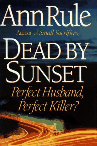 Dead By Sunset Perfect Husband Perfect Killer By Ann Rule