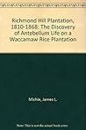 Richmond Hill Plantation, 1810-1868: The Discovery of Antebellum Life on a Waccamaw Rice Plantation