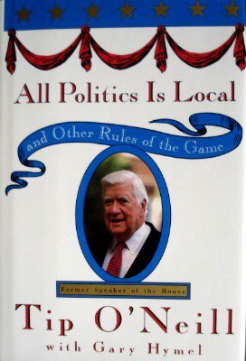 All Politics Is Local: and Other Rules of the Game (Hardcover)