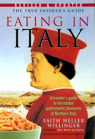 Eating in Italy: A Traveler's Guide to the Hidden Gastronomic Pleasures of Northern Italy (Paperback)