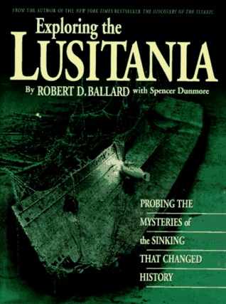 Exploring the Lusitania: Probing the Mysteries of the Sinking That Changed History (Hardcover)