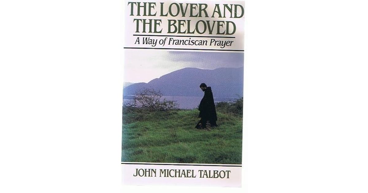 The Lover And The Beloved A Way Of Franciscan Prayer By John Michael The lover and the beloved a way of franciscan prayer by john michael