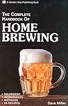 The Complete Handbook of Home Brewing: Equipment, Ingredients, Methods, 55 Recipes The Complete Handbook of Home Brewing: Equipment, Ingredients, Methods, 55 Recipes