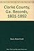 Clarke County, Ga. Records, 1801-1892 by Robert Scott Davis