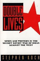 Double Lives: Spies and Writers in the Secret Soviet War of Ideas Against the West