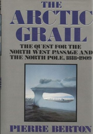 The Arctic Grail: The Quest for the Northwest Passage and the North Pole, 1818-1909 (Hardcover)