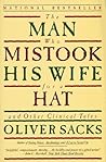 The Man Who Mistook His Wife for a Hat and Other Clinical Tales by Oliver Sacks The Man Who Mistook His Wife for a Hat and Other Clinical Tales by Oliver Sacks