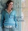 Classic Knits: 15 Timeless Designs to Knit and Keep Forever Classic Knits: 15 Timeless Designs to Knit and Keep Forever