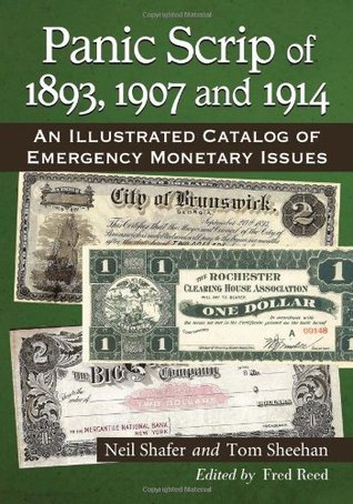 Panic Scrip of 1893, 1907 and 1914: An Illustrated Catalog of Emergency Monetary Issues (Paperback)
