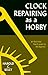 Clock Repairing As a Hobby