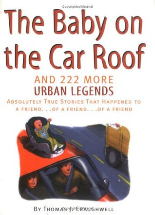 Baby on the Car Roof and 222 Other Urban Legends: Absolutely True Stories That Happened to a Friend of a Friend of a Friend (Hardcover)