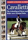 Cavaletti: The Schooling of Horse and Rider over Ground Poles Cavaletti: The Schooling of Horse and Rider over Ground Poles