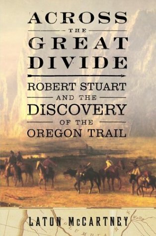 Across the Great Divide: Robert Stuart and the Discovery of the Oregon Trail (Hardcover)