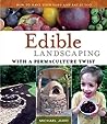 Edible Landscaping with a Permaculture Twist by Michael Judd
