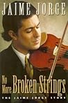 No more broken strings: The Jaime Jorge story No more broken strings: The Jaime Jorge story