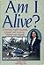 Am I Alive?: A Surviving Flight Attendant's Struggle and Inspiring Triumph over Tragedy